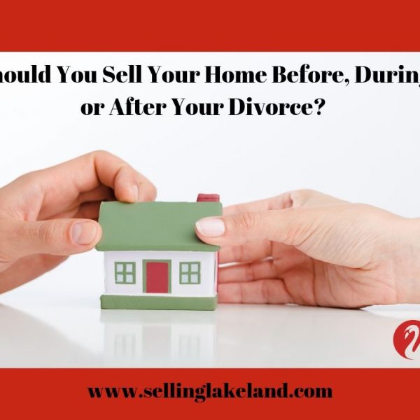 Selling home before, during or after divorce